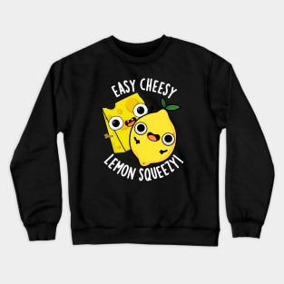 Easy Cheesy Lemon Squeezy Funny Food Pun Crewneck Sweatshirt